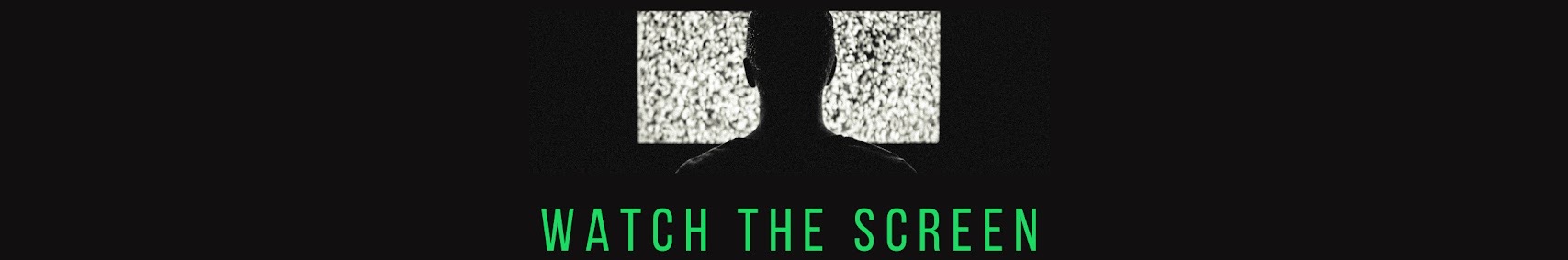 Watch The Screen